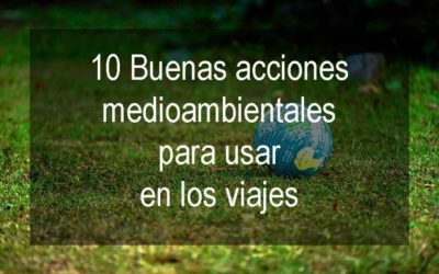 Buenas y sencillas prácticas medioambientales para aplicar en los viajes