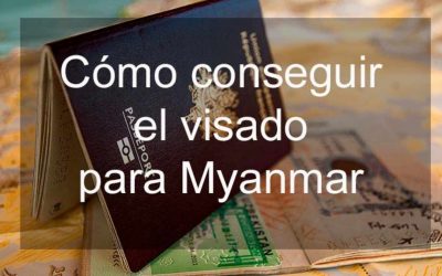 Cómo conseguir el visado para Myanmar