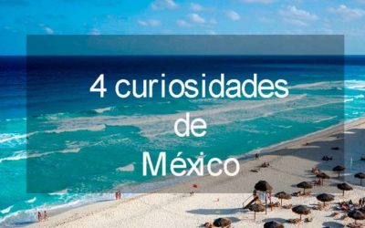 Cuatro curiosidades sobre México
