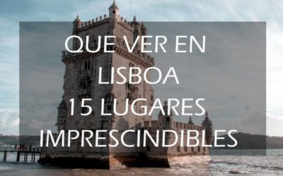 Lisboa: qué ver y hacer. Los 15 sitios imprescindibles