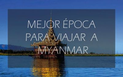 Mejor epoca para viajar a Myanmar