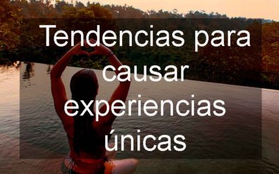 Nuevas tendencias para causar «experiencias emocionales» en el viajero