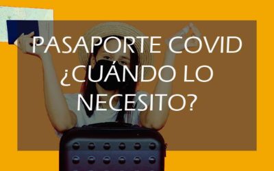Pasaporte COVID: cuándo lo necesito y por qué