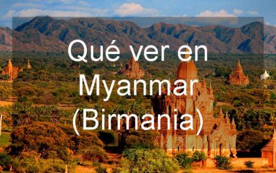 Que ver en Myanmar Birmania y por qué te gustará
