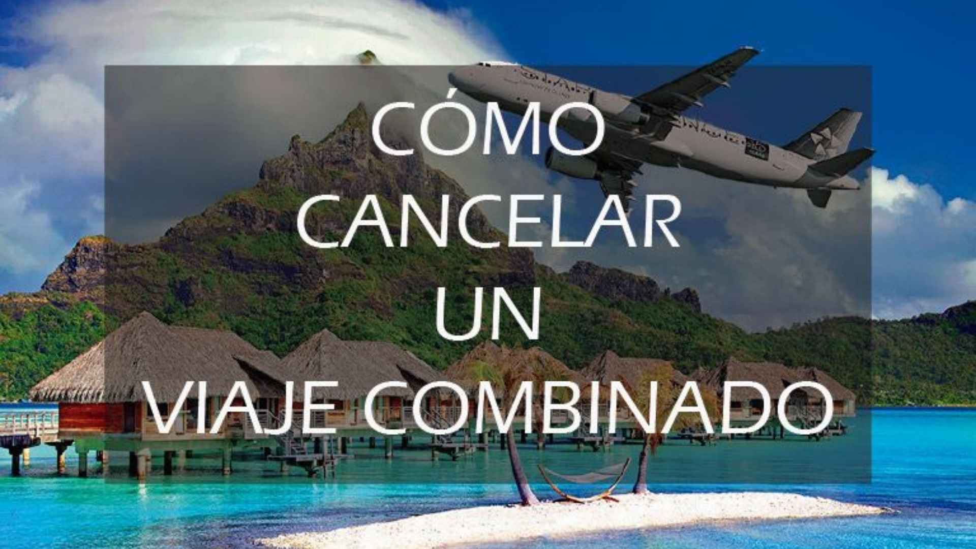 ¿Puedo cancelar un viaje combinado? - Javier Lozano
